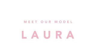 Meet Our Model - Laura