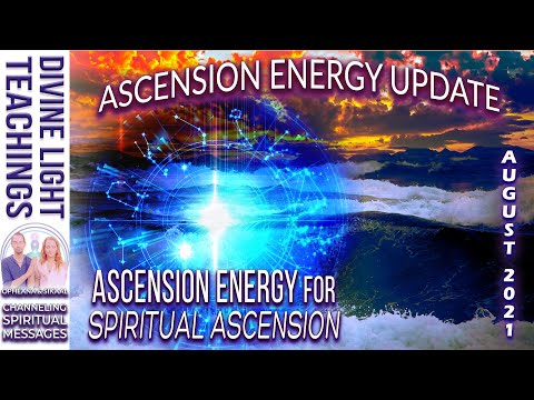 ASCENSION ENERGY UPDATE AUGUST 2021 ~ Ascension Energy SPIRITUAL ASCENSION ~ STARSEEDS LIGHTWORKERS