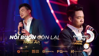 Nỗi Buồn Còn Lại | Hoài An | “Can You Sing?” | Vòng Bán Kết