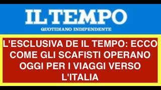 L'ESCLUSIVA DE IL TEMPO: ECCO COME GLI SCAFISTI OPERANO OGGI PER I VIAGGI VERSO L'ITALIA