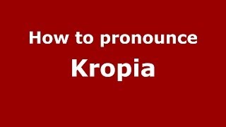 How to pronounce Kropia