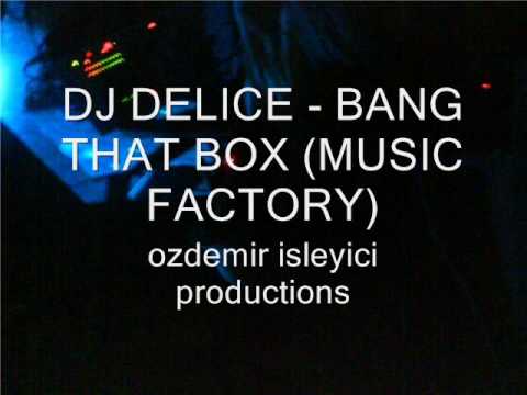 DJ Delice - bang that box (music factory)