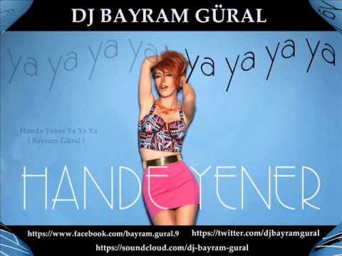 DJ BAYRAM GÜRAL   HANDE YENER YA YA YA CLUB VERSİYON 2013