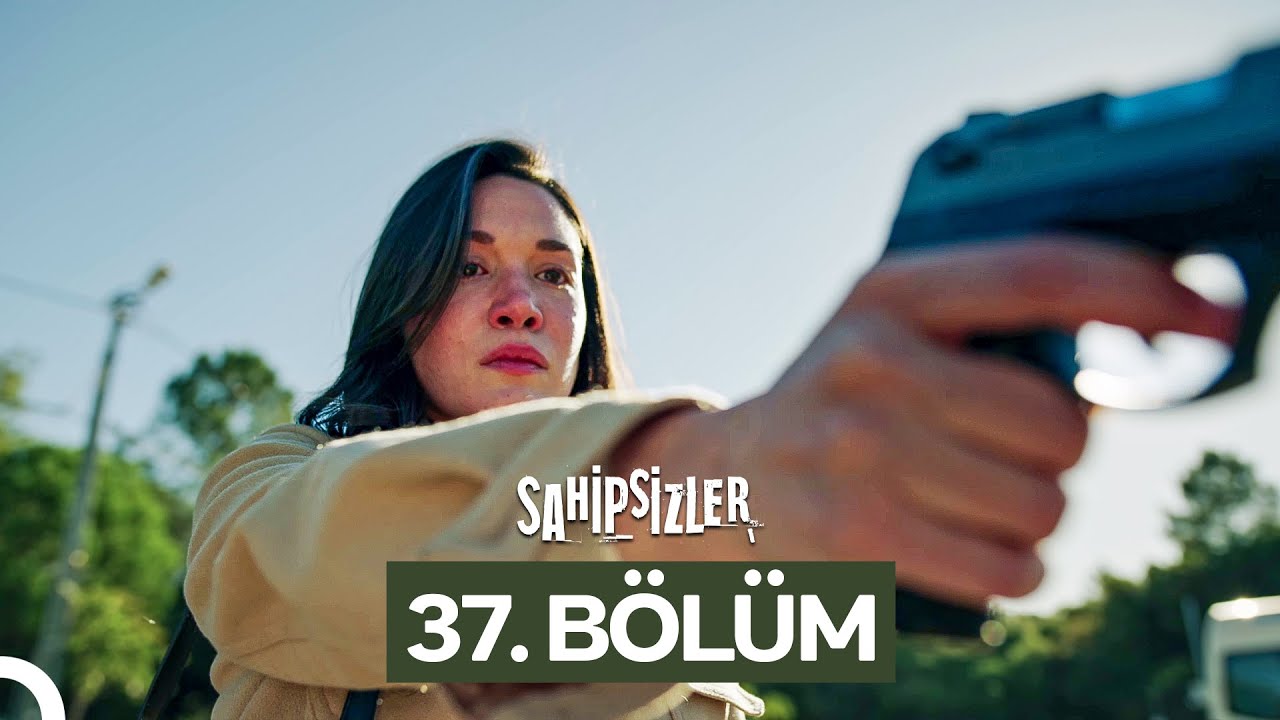 Sahipsizler 37. Bölüm full izle