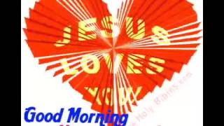 Good morning jesus loves you