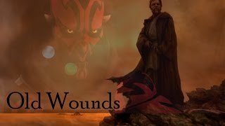 Old Wounds - Obi Wan Kenobi &amp; Darth Maul Tribute