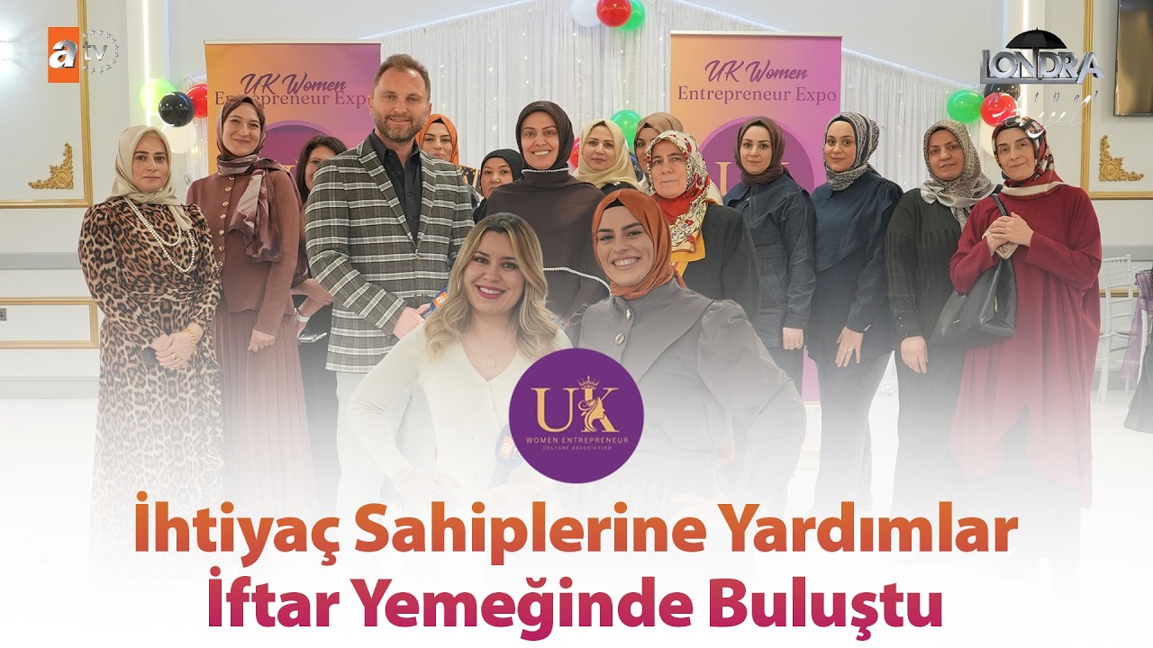 İhtiyaç sahipleri için anlamlı iftar buluşması… / Londra Aktüel 341. Bölüm