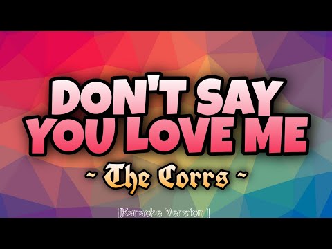 The Corrs - DON'T SAY YOU LOVE ME [Karaoke Version]