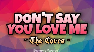 The Corrs - DON&#39;T SAY YOU LOVE ME [Karaoke Version]