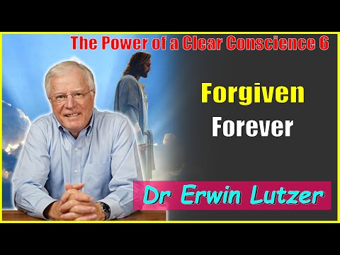 Erwin Lutzer Sermons May 2023 | The Power of a Clear Conscience 7 - Forgiven Forever
