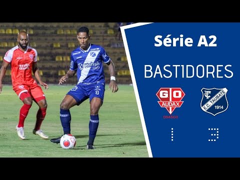 BASTIDORES | Osasco Audax 1x3 Taubaté - Série A2 2022