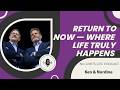 Return to Now — Where Life Truly Happens - Ken & Nordine | No-Limits Life Podcast