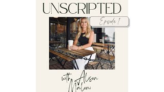 Unscripted with Alison Maloni Episode 1: Meet Alison