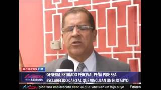 General Pércival Peña pide sea esclarecido caso al que vinculan un hijo suyo