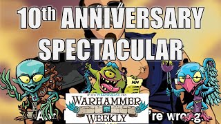 10th Anniversary SPECTACULAR - Warhammer Weekly 01292025
