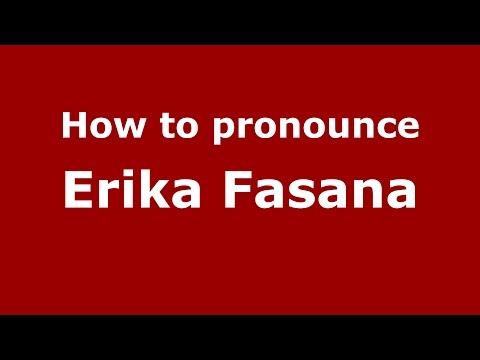 How to pronounce Erika Fasana (Italian/Italy)  - PronounceNames.com