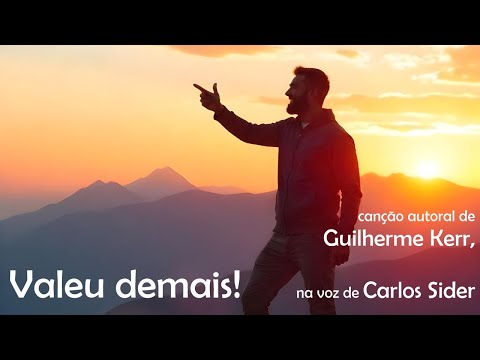 VALEU DEMAIS! - Canção de Guilherme Kerr, na voz de Carlos Sider