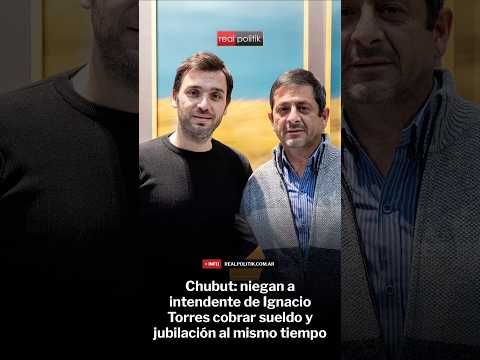 Chubut: niegan a intendente de Ignacio Torres cobrar sueldo y jubilación al mismo tiempo