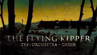  The Flying Kipper  (TVS Style  Orchestra + Choir)