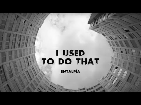 ENTALPÍA - I USED TO DO THAT (VIDEOCLIP OFICIAL)