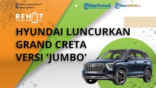 Hyundai Luncurkan Grand Creta Versi 'Jumbo', Dimensi Lebih Besar, Muat 7 Penumpang, Intip Speknya