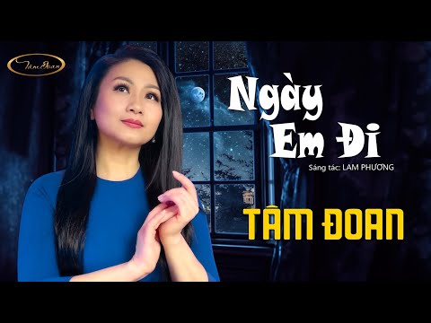NGÀY EM ĐI (Sáng Tác: Lam Phương) - TÂM ĐOAN | Official Lyric Video