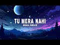 Amaal Mallik Tu Mera Nahi Lyrics