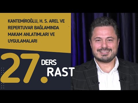 27. Ders: Rast - Doç. Dr. Sami Dural - Kantemiroğlu, H. S. Arel ve Repertuvar Bağlamında Makamlar