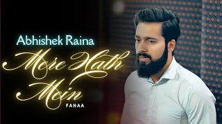 Mere Haath Mein Cover | Abhishek Raina | Fanaa | Aamir Khan | Best Hindi Romantic Song 2019