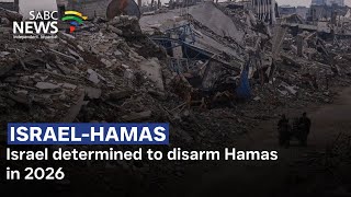 Israel determined to disarm Hamas in 2026