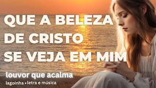 Que a Beleza de Cristo se Veja em Mim - Louvor 2024  #louvor