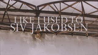 Siv Jakobsen - Like I Used To (Official Video)