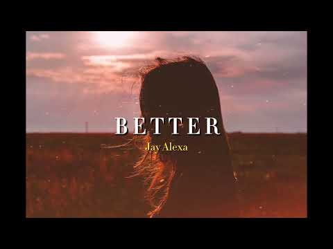 Jay Alexa - Better (Official Lyric Video)
