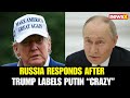 Russia Hits Back After Trump Calls Putin Crazy Defends Ukraine Strikes As Retaliatory