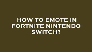 How to emote in fortnite nintendo switch?