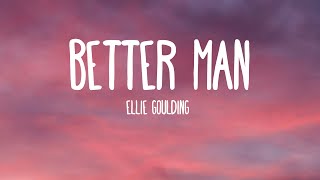 Ellie Goulding - Better Man (Lyrics)