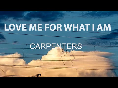 Carpenters - Love Me For What I Am (Lyrics)
