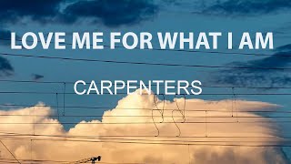 Carpenters - Love Me For What I Am (Lyrics)