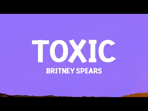 Britney Spears - Toxic (Lyrics)