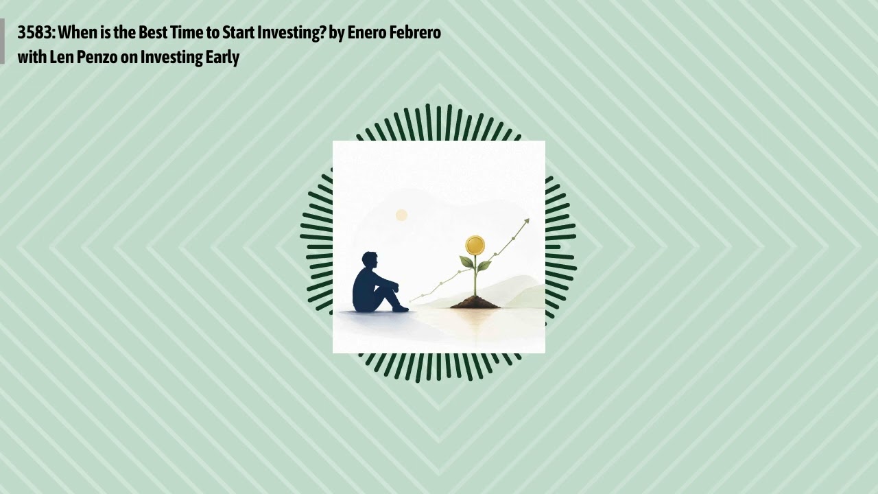3583: When is the Best Time to Start Investing? by Enero Febrero with Len Penzo on Investing...