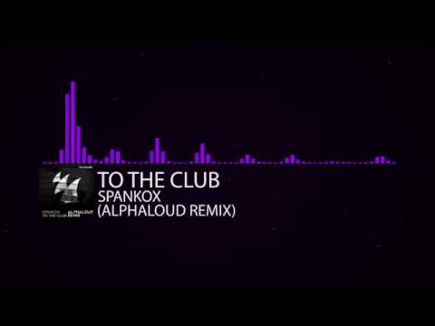 Spankox - To The Club (Alphaloud Remix)