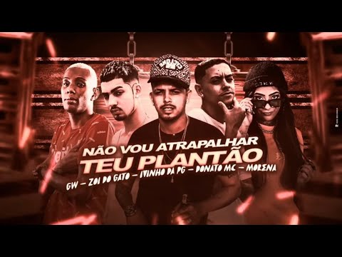 🔴 ZOI DE GATO, IVINHO DA PG, DONATO MC, MC MORENA E MC GW - NÃO VOU ATRAPALHAR O TEU PLANTÃO