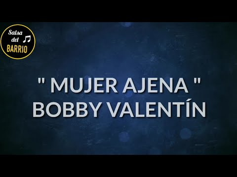 Mujer ajena (LETRA) - Bobby Valentín