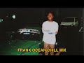 Frank Ocean But He S Chill 2 Hour Lofi Mix CHILLAF