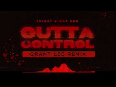 FRIDAY NIGHT CRU - Outta Control (Grant Lee Remix)