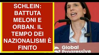 SCHLEIN: BATTUTA MELONI E ORBAN. IL TEMPO DEI NAZIONALISMI È FINITO