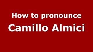 How to pronounce Camillo Almici