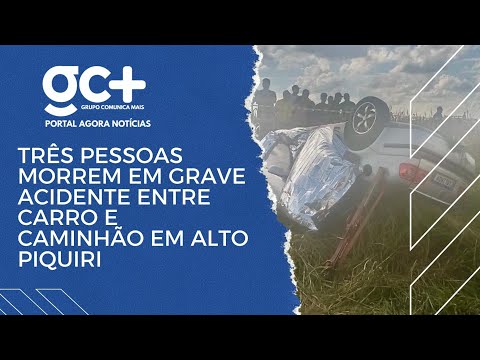 TRÊS PESSOAS MORREM EM GRAVE ACIDENTE ENTRE CARRO E CAMINHÃO EM ALTO PIQUIRI