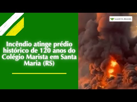 Incêndio atinge prédio histórico de 120 anos do Colégio Marista em Santa Maria (RS)