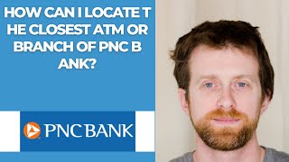 How can I locate the closest ATM or branch of PNC Bank